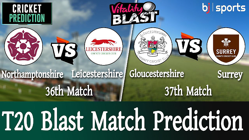 T20 Blast 2023 | LEIC vs NOR 36th Match | GLCS vs SUR 37th Match | Match Prediction |