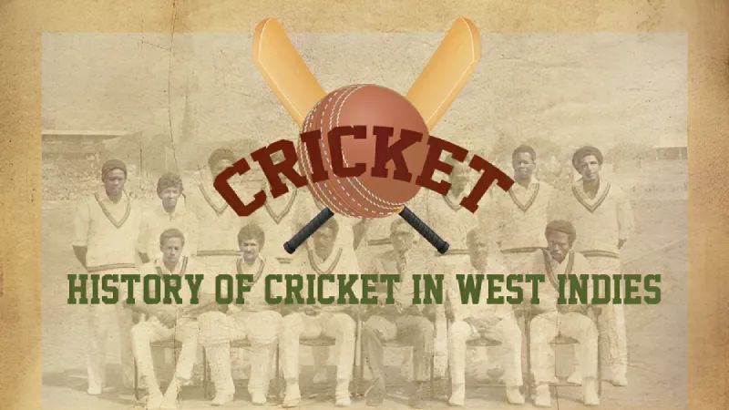 History of Cricket in West Indies: From Early Achievements of Caribbean to Modern Era