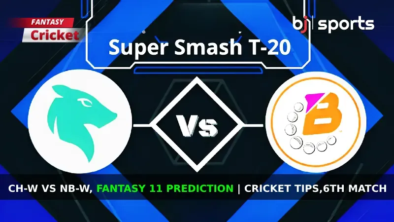 CH-W vs NB-W Dream11 Prediction, Fantasy Cricket Tips, Playing XI, Pitch Report, & Injury Updates for Women's Super Smash 2023-24, Match 6