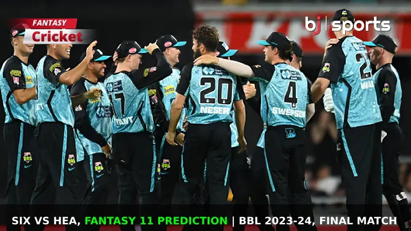 SIX vs HEA Dream11 Prediction, BBL Fantasy Cricket Tips, Playing XI, Pitch Report & Injury Updates For Final of BBL 2023-24