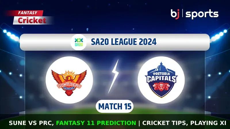 SUNE vs PRC Dream11 Prediction, SA20 Fantasy Cricket Tips, Playing XI, Pitch Report & Injury Updates For Match 15 of SA20 2024