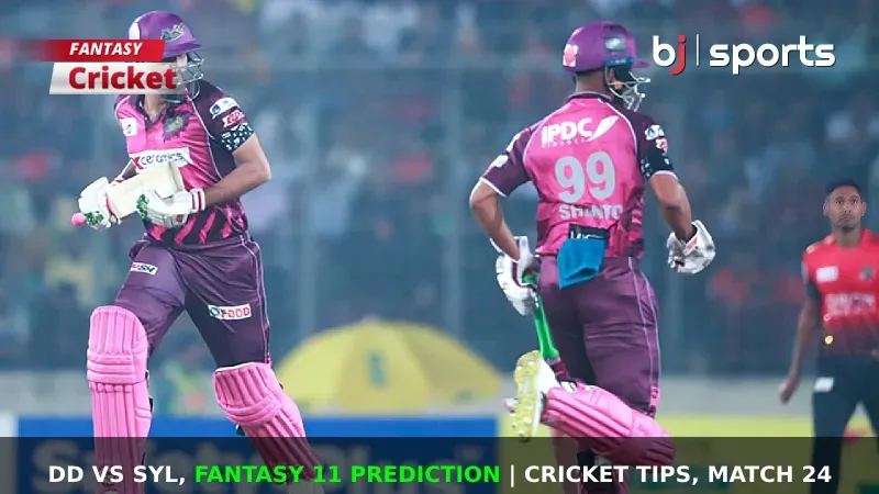 DD vs SYL Dream11 Prediction, BPL Fantasy Cricket Tips, Playing 11, Injury Updates & Pitch Report For Match 24