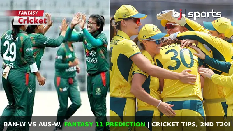 BAN-W vs AUS-W Dream11 Prediction, Fantasy Cricket Tips, Playing 11, Injury Updates & Pitch Report For 2nd T20I