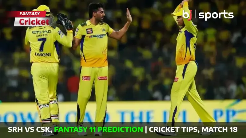 SRH vs CSK Dream11 Prediction, IPL Fantasy Cricket Tips, Playing XI, Pitch Report & Injury Updates For Match 18 of IPL 2024