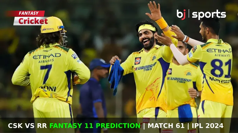 CSK vs RR Fantasy 11 Prediction Match 61 IPL 2024