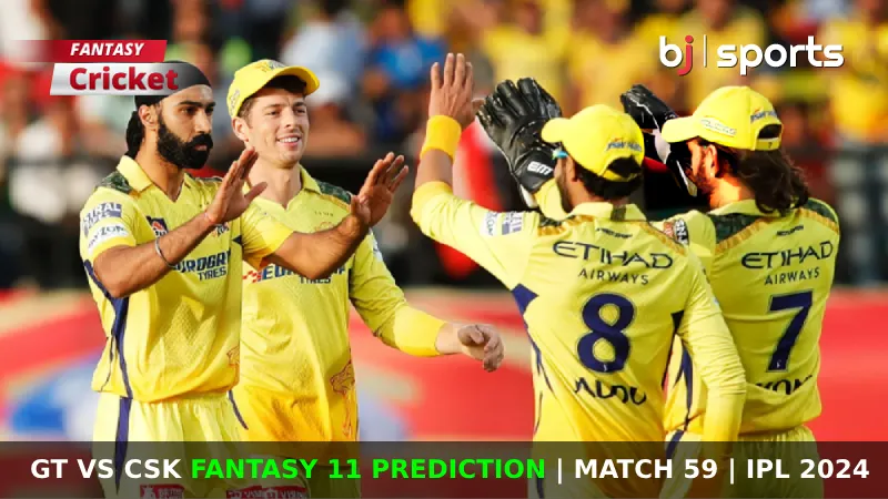 GT vs CSK Fantasy 11 Prediction Match 59 IPL 2024